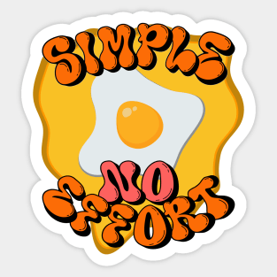 simple no effort with Sunny side up Sticker